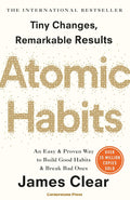 Atomic Habits: Tiny Changes, Remarkable Results by James Clear 