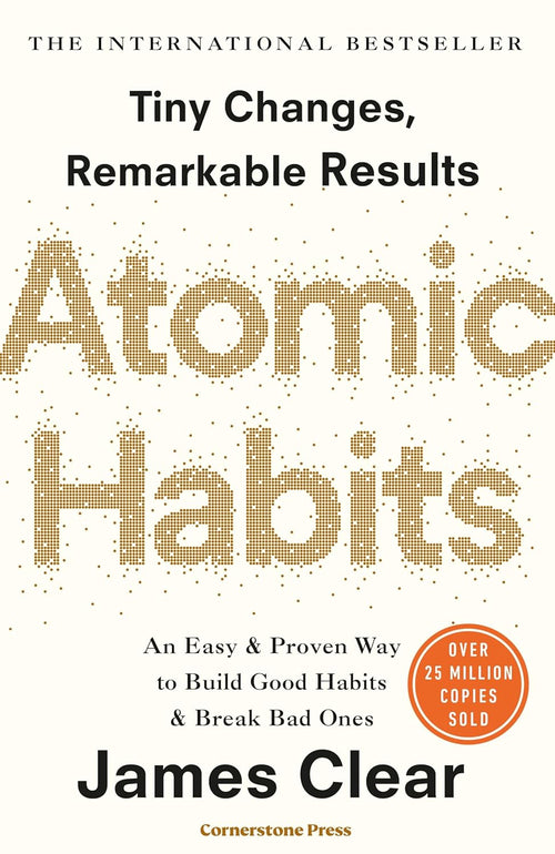 Atomic Habits: Tiny Changes, Remarkable Results by James Clear 