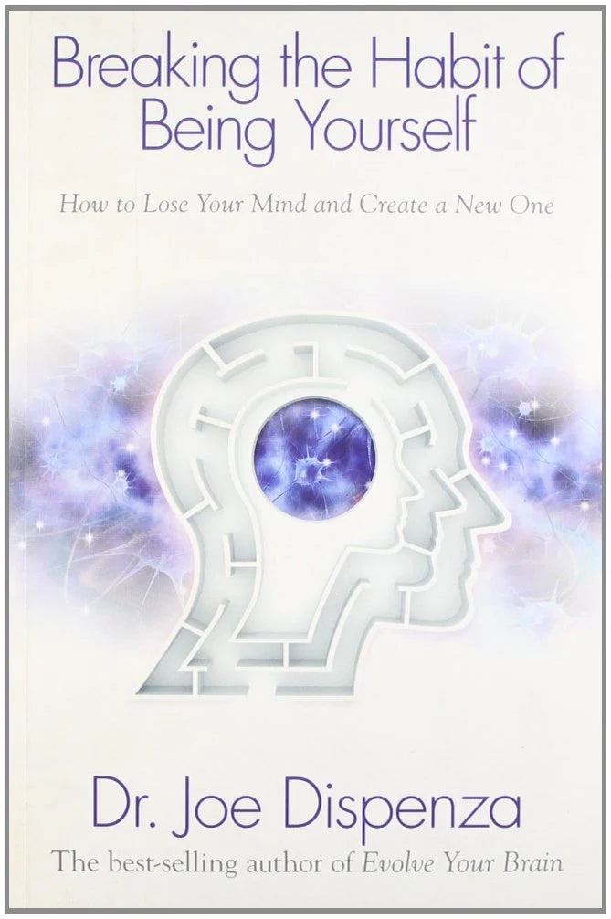 Breaking the Habit of Being Yourself Paperback – by Dr. Joe Dispenza